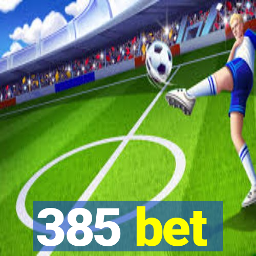 385 bet